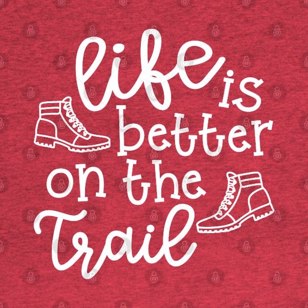 Life Is Better On The Trail Hiking Funny by GlimmerDesigns